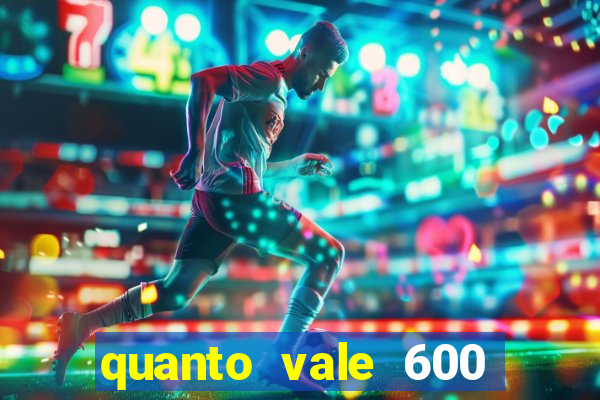 quanto vale 600 mil cruzeiros em reais